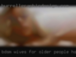 BDSM wives for older people horny eating away.